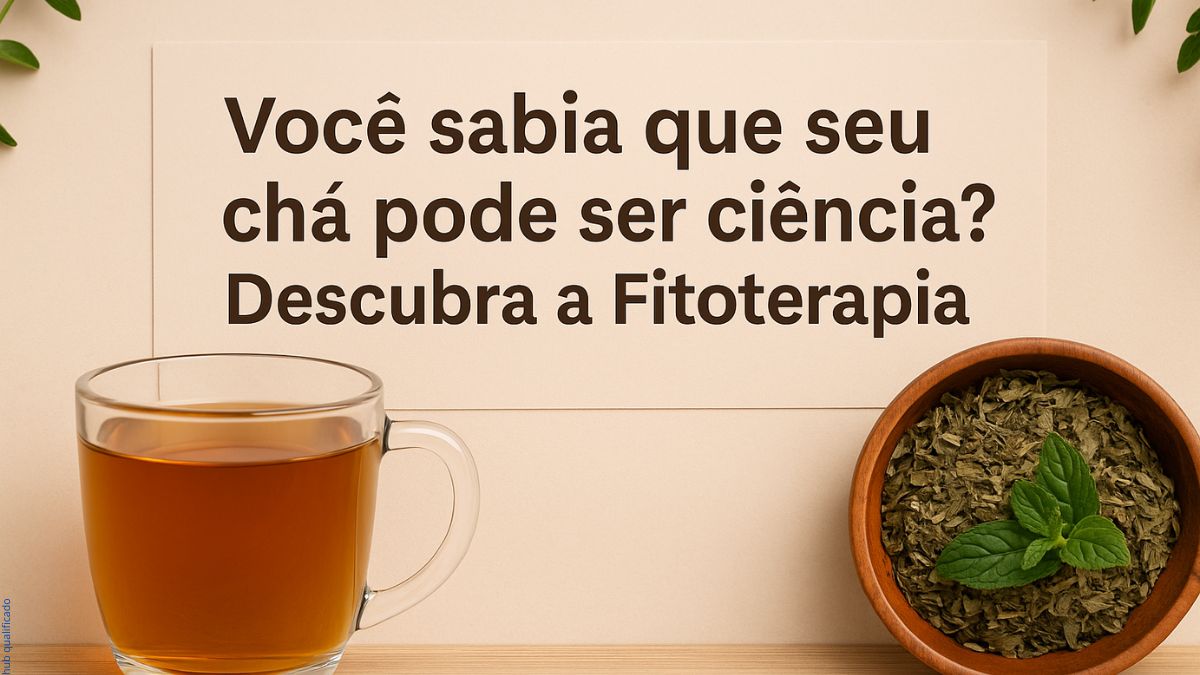 Descubra a Fitoterapia; Você sabia que seu chá pode ser ciência?